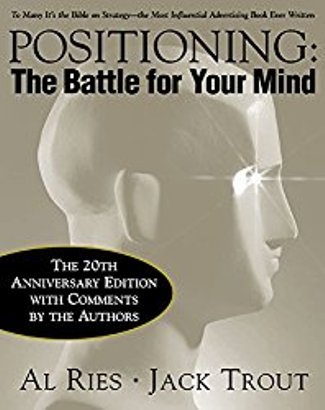 Positioning: The Battle for Your Mind by Al Ries and Jack Trout