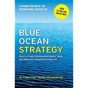 Blue Ocean Strategy by W Chan Kim and Renee Mauborgne